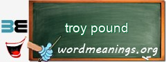 WordMeaning blackboard for troy pound